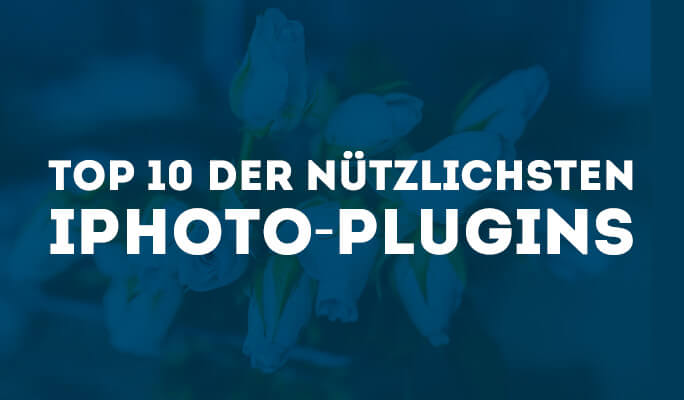 Top 9 nützlichsten iPhoto-Plugins