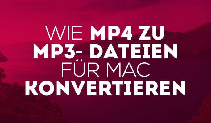 Wie MP4 zu MP3- Dateien für Mac konvertieren