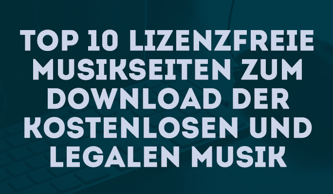 Top 10 Lizenzfreie Musikseiten zum Download der kostenlosen und legalen Musik