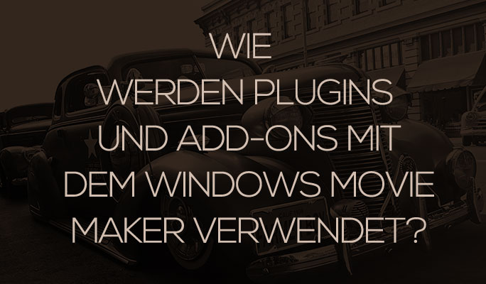 Plugins und Add-ons  mit dem Windows Movie Maker verwenden