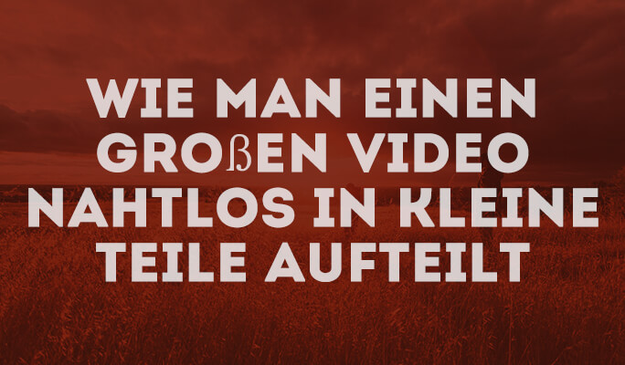 Wie Sie ein langes Video in kleine Teile aufteilen können